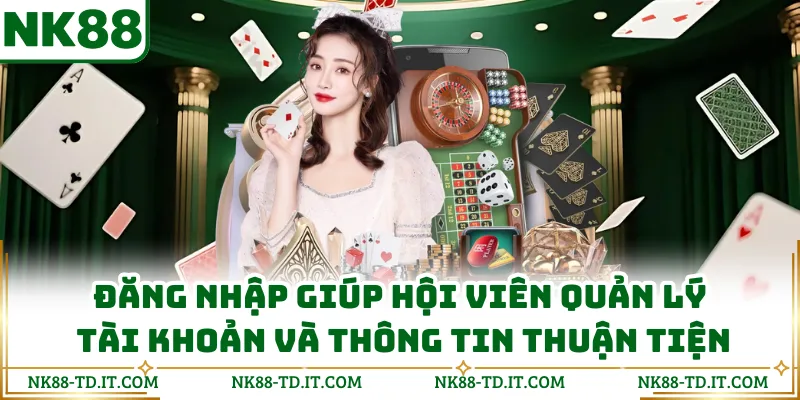 Đăng Nhập Giúp Hội Viên Quản Lý Tài Khoản Và Thông Tin Thuận Tiện
