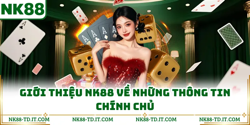 Giới Thiệu NK88 Về Những Thông Tin Chính Chủ