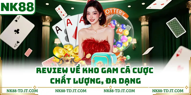 Review Về Kho Gam Cá Cược Chất Lượng, Đa Dạng