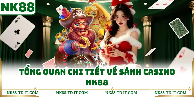 Tổng Quan Chi Tiết Về Sảnh Casino NK88