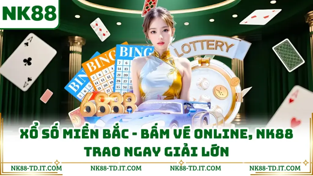 Xổ Số Miền Bắc - Bấm Vé Online, NK88 Trao Ngay Giải Lớn